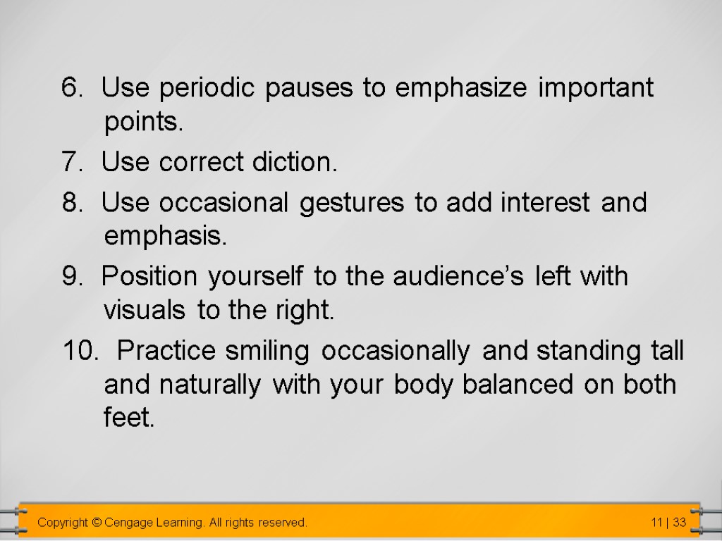 6. Use periodic pauses to emphasize important points. 7. Use correct diction. 8. Use